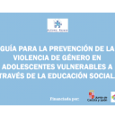 Guía para la prevención de la violencia de género en adolescentes vulnerables