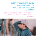 Orientaciones para profesores de adolescentes con Autismo